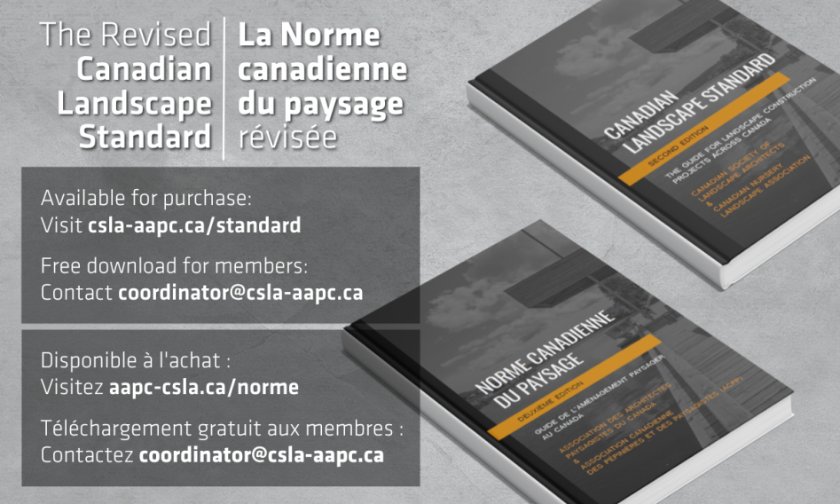 The Revised Canadian Landscape Standard. Available for purchase: csla-aapc.ca/standard . Free download for members: coordinator@csla-aapc.ca 