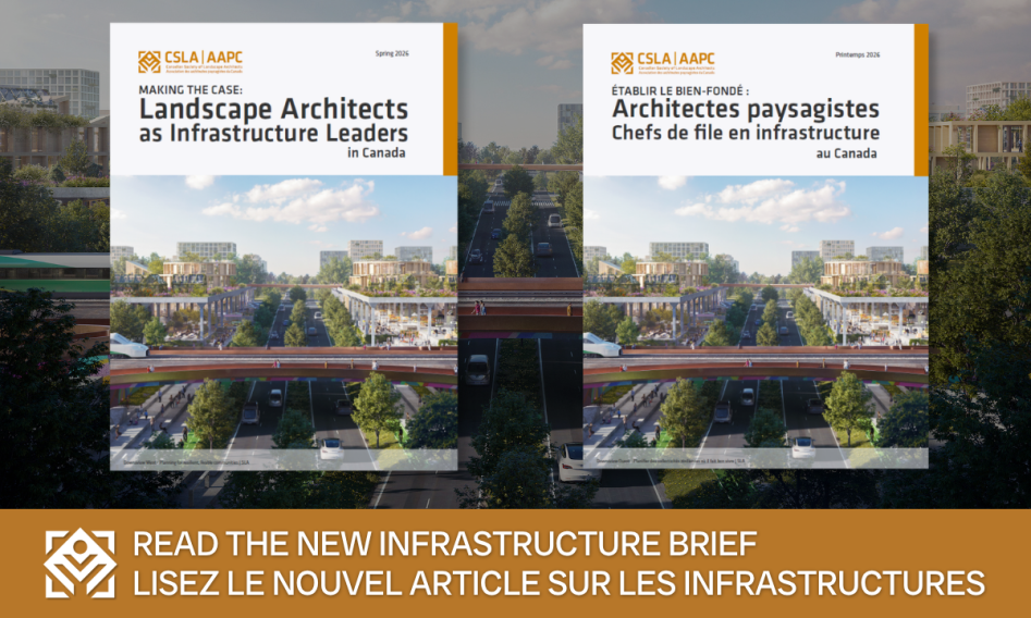 The CSLA's Infrastructure Brief makes the case for landscape architects as essential leaders in Canada's infrastructure transformation.
